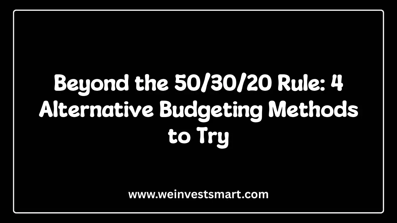 Beyond the 50/30/20 Rule: 4 Alternative Budgeting Methods to Try