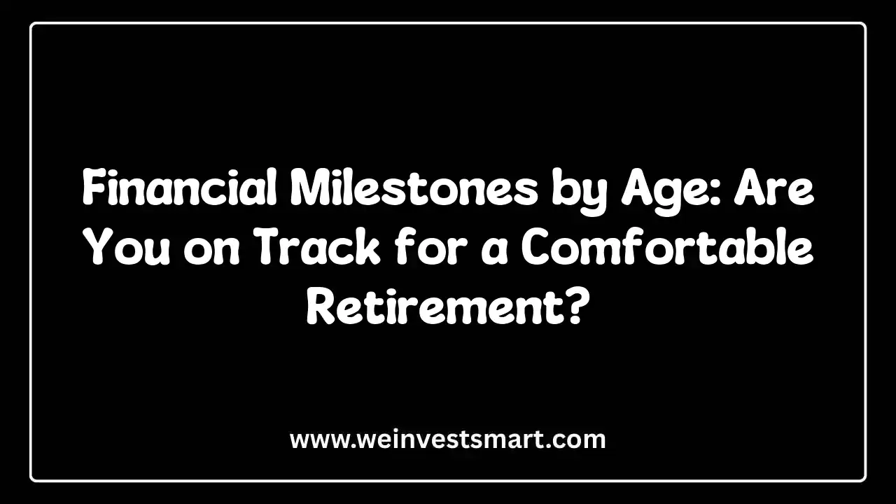 Financial Milestones by Age: Are You on Track for a Comfortable Retirement?