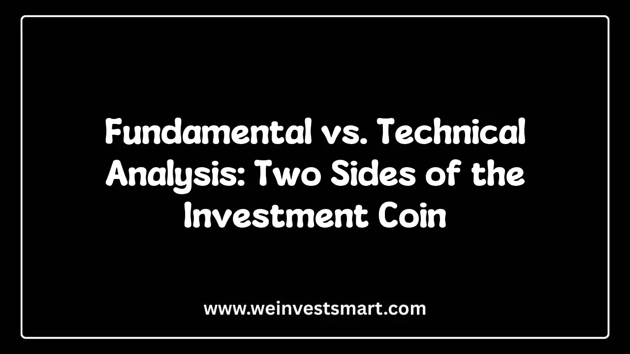 Fundamental vs. Technical Analysis: Two Sides of the Investment Coin
