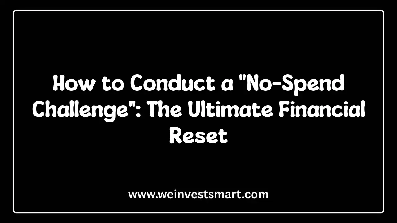 How to Conduct a "No-Spend Challenge": The Ultimate Financial Reset