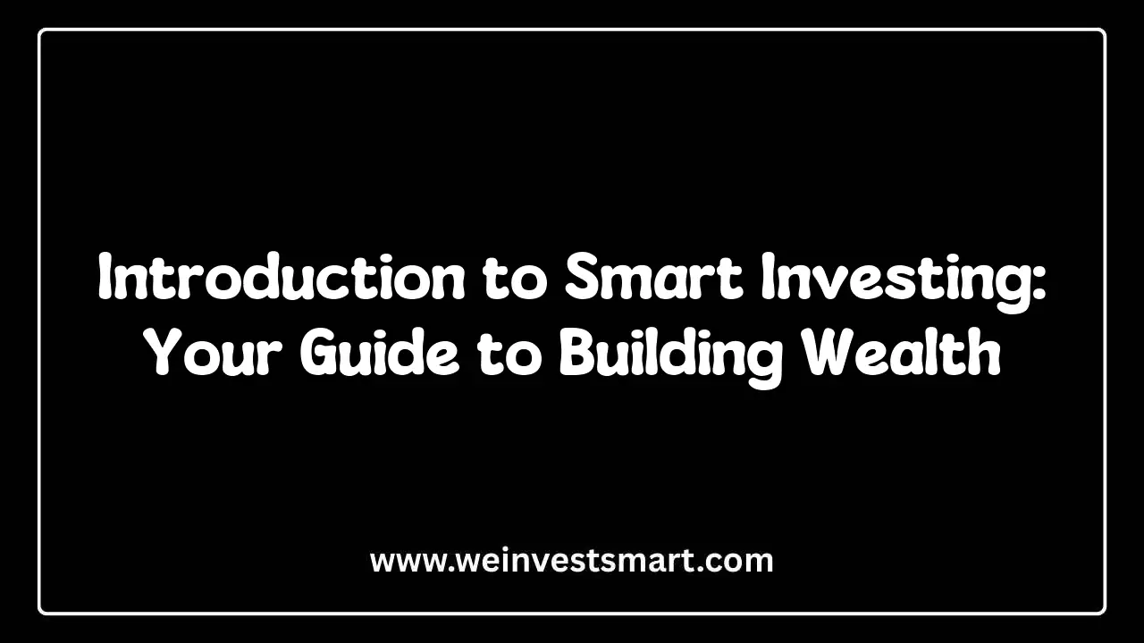 Introduction to Smart Investing: Your Guide to Building Wealth
