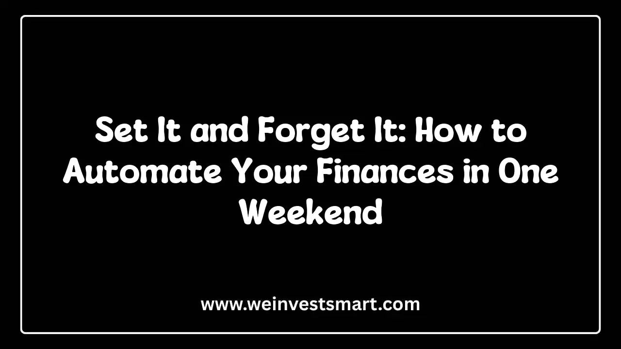 Set It and Forget It: How to Automate Your Finances in One Weekend
