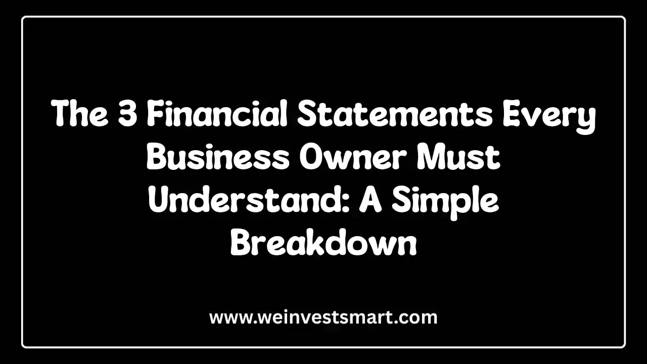 The 3 Financial Statements Every Business Owner Must Understand: A Simple Breakdown