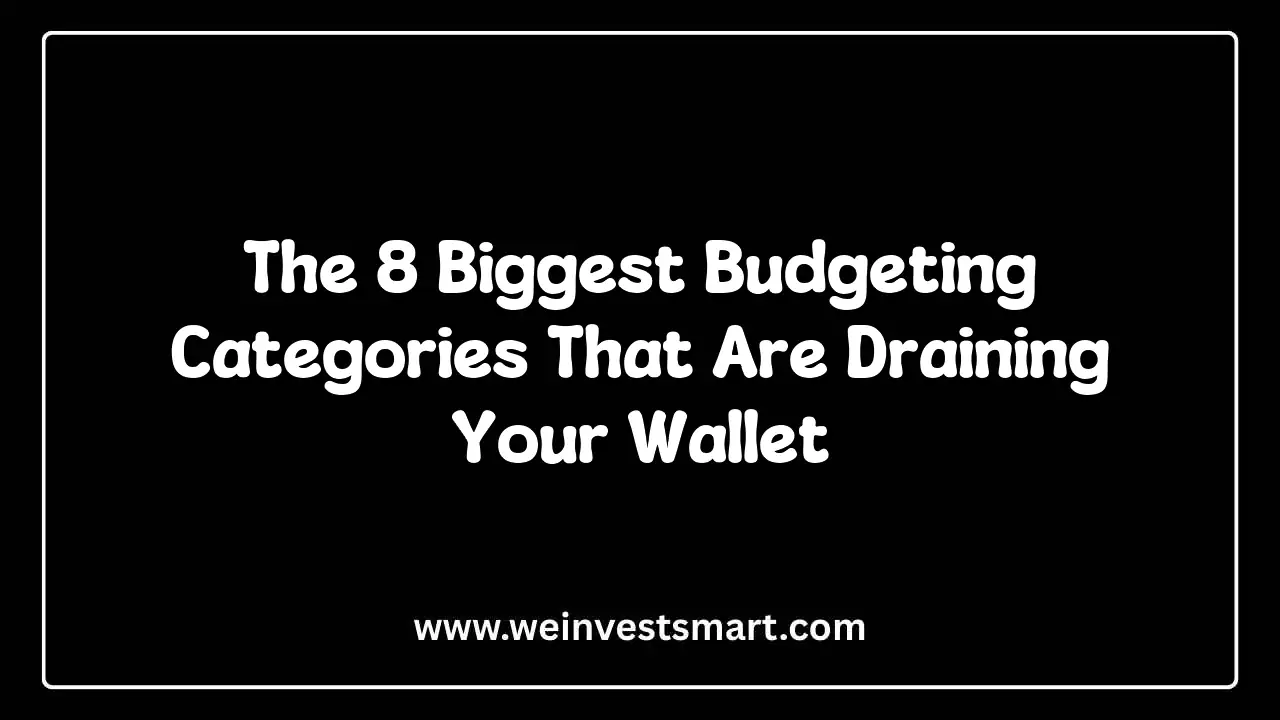 The 8 Biggest Budgeting Categories That Are Draining Your Wallet