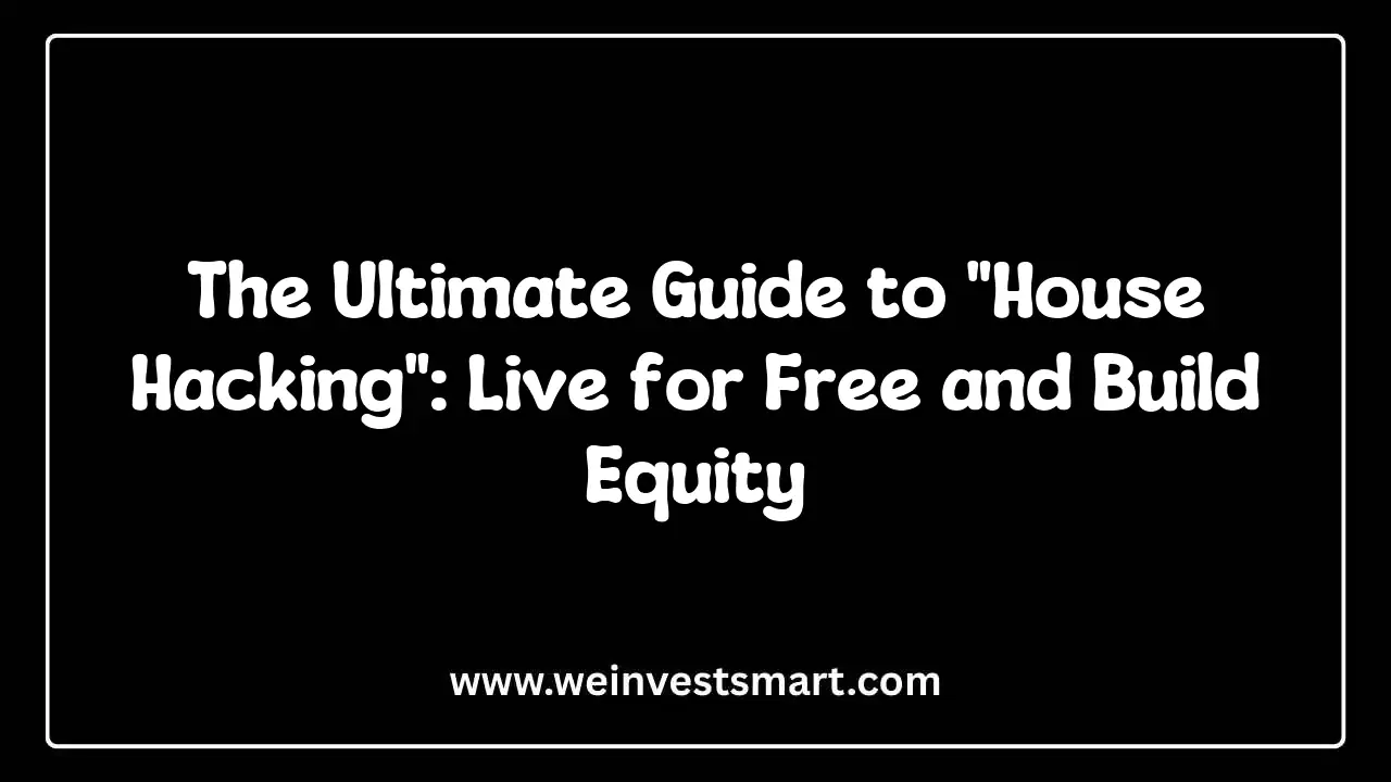 The Ultimate Guide to "House Hacking": Live for Free and Build Equity