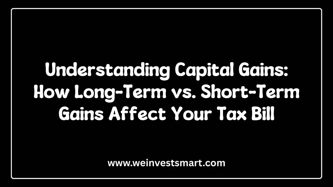 Understanding Capital Gains: How Long-Term vs. Short-Term Gains Affect Your Tax Bill