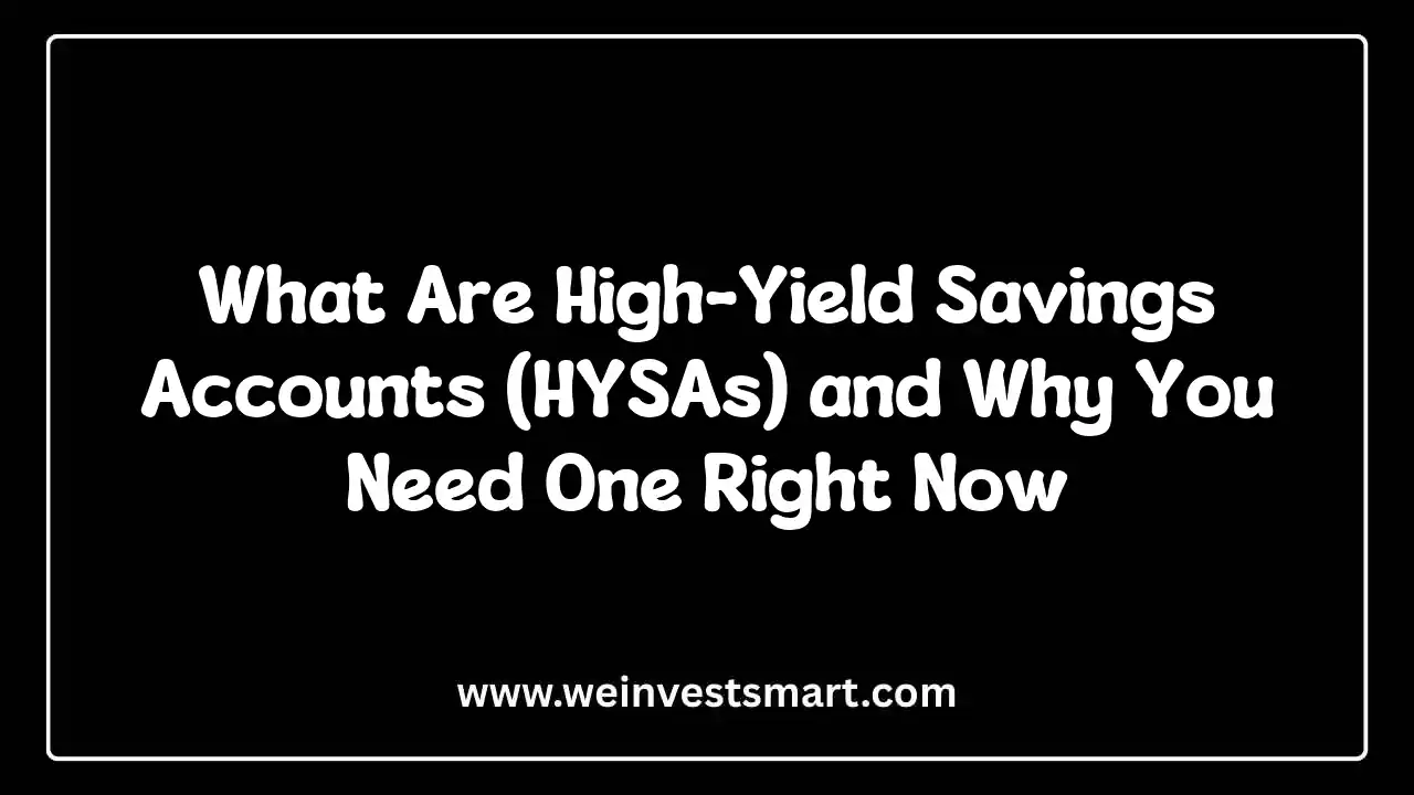 What Are High-Yield Savings Accounts (HYSAs) and Why You Need One Right Now