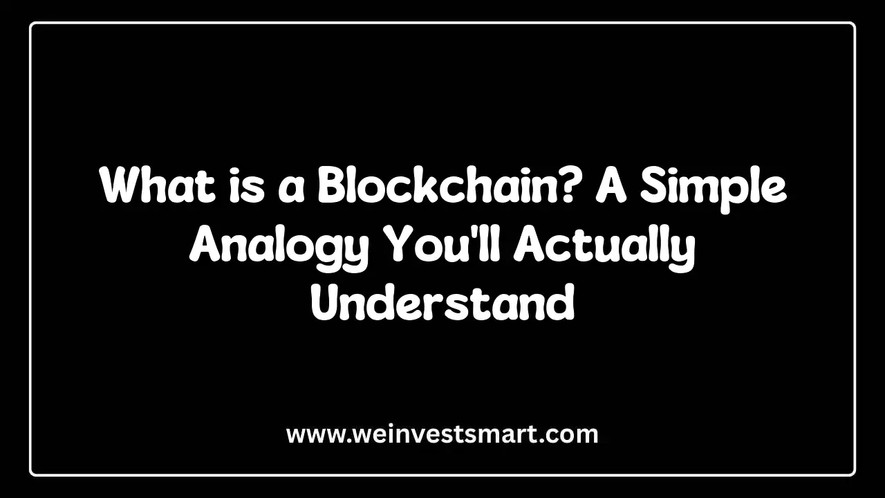 What is a Blockchain? A Simple Analogy You'll Actually Understand